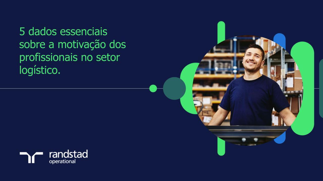 randstad-1-5 dados-essenciais-sobre-a-motivacao-dos-profissionais-no-setor-logístico.pptx